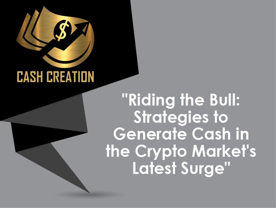 "Riding the Bull: Strategies to Generate Cash in the Crypto Market's Latest Surge"